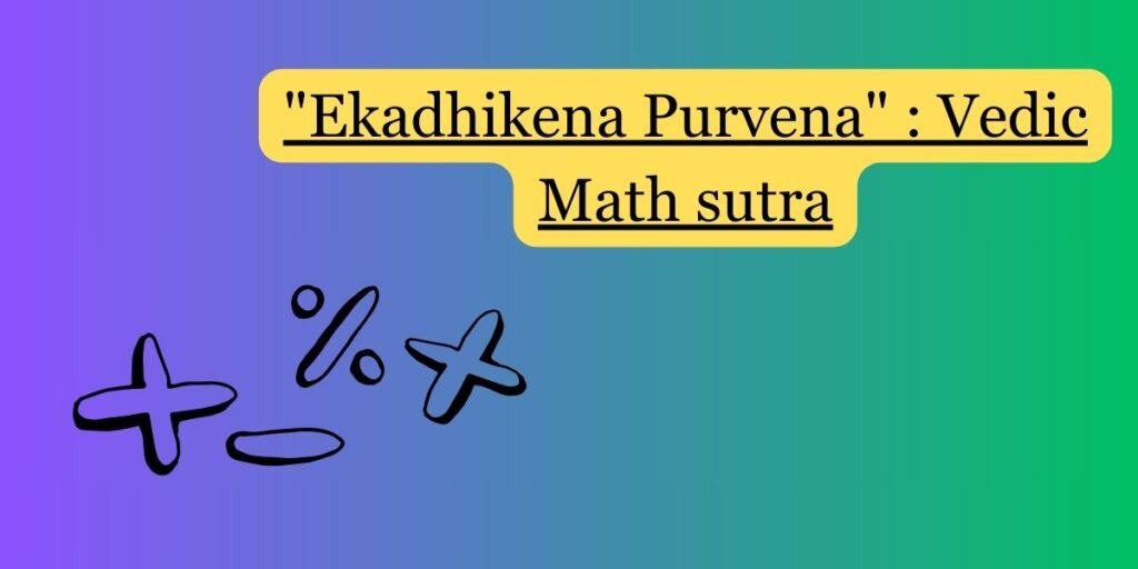 “Ekadhikena Purvena” : Vedic Mathematics sutra - Concepts Lab