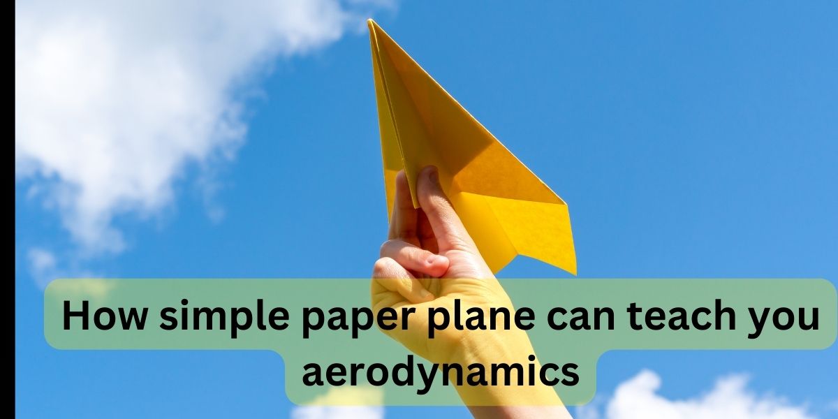 How simple paper plane can teach you aerodynamics